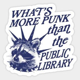What’s more punk than the public library, Support Public Libraries shirt, vintage funny  raccoon meme shirt, feral raccoon Sticker
